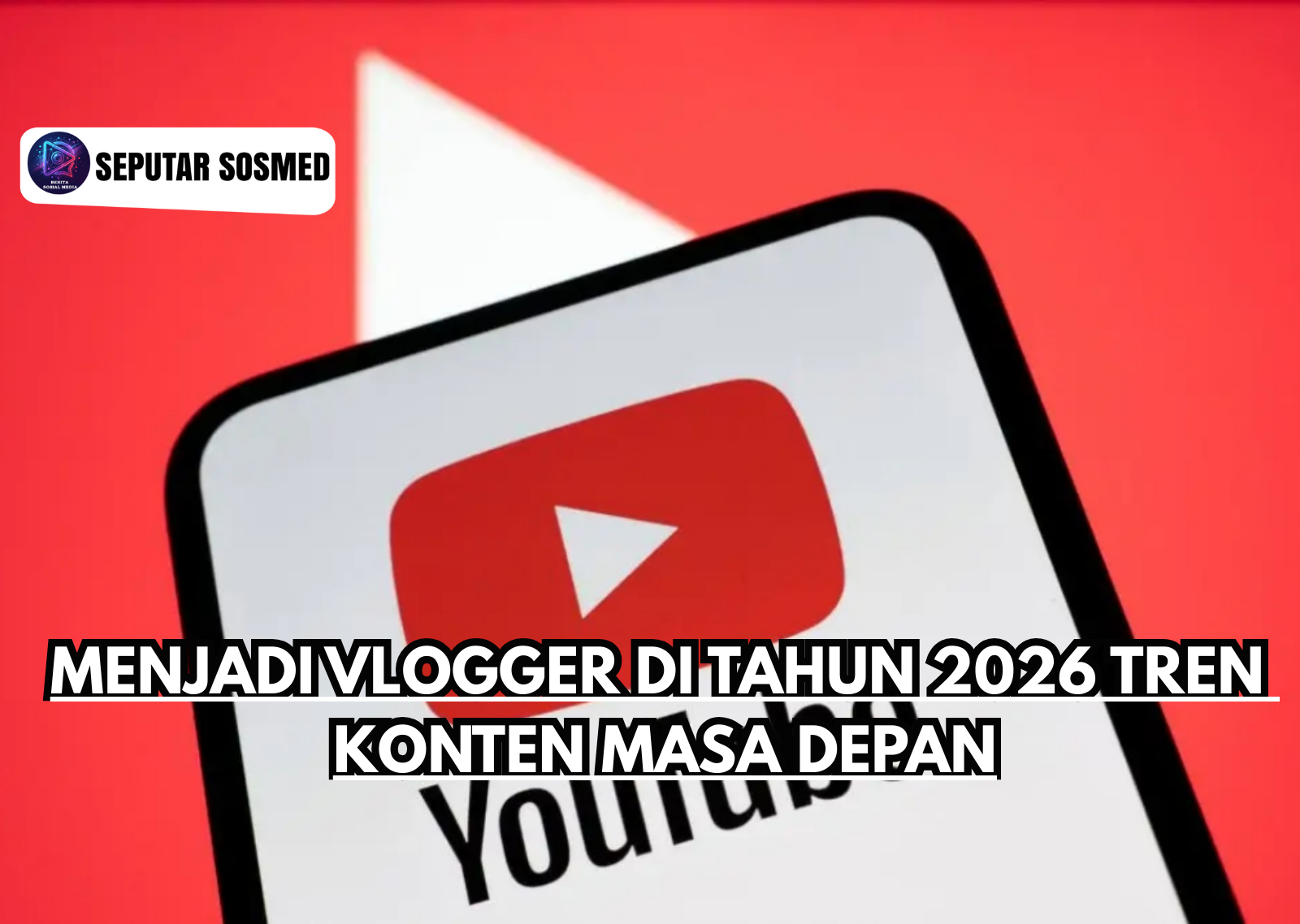 Menjadi Vlogger di Tahun 2026 Tren Konten Masa Depan