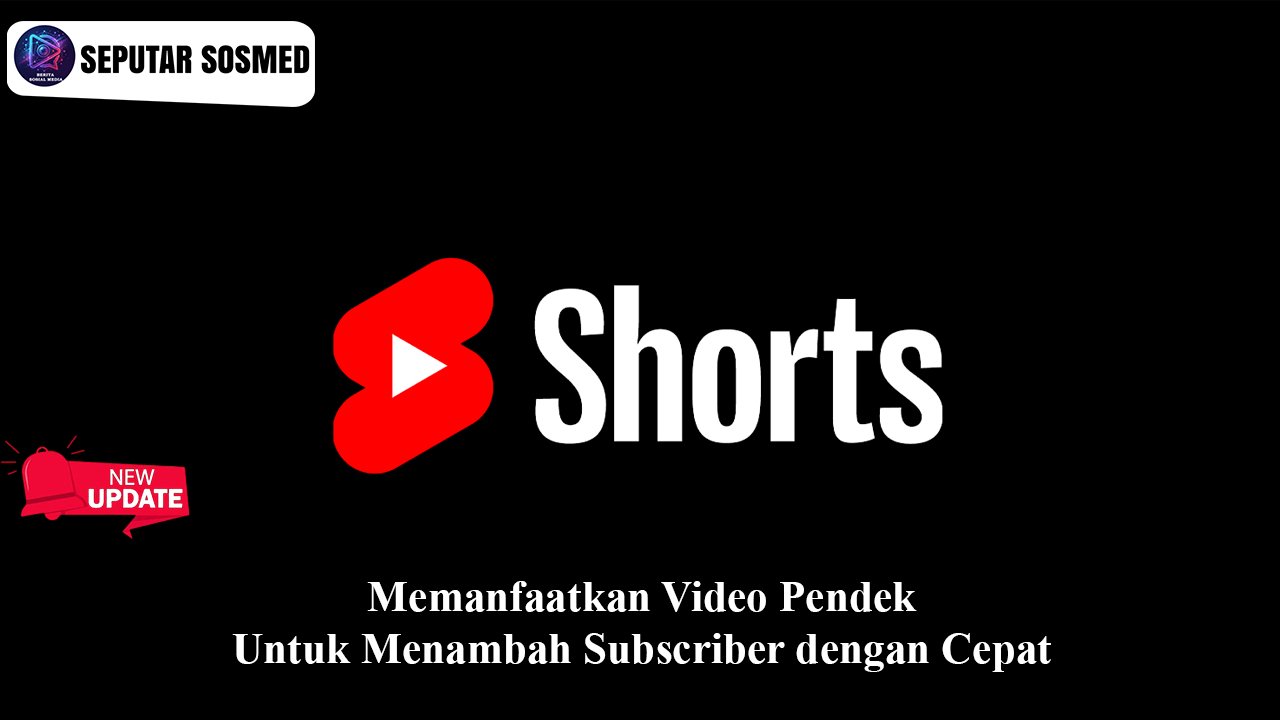 Memanfaatkan Video Pendek untuk Menambah Subscriber dengan Cepat