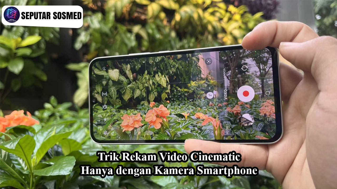 Trik Rekam Video Cinematic Hanya dengan Kamera Smartphone