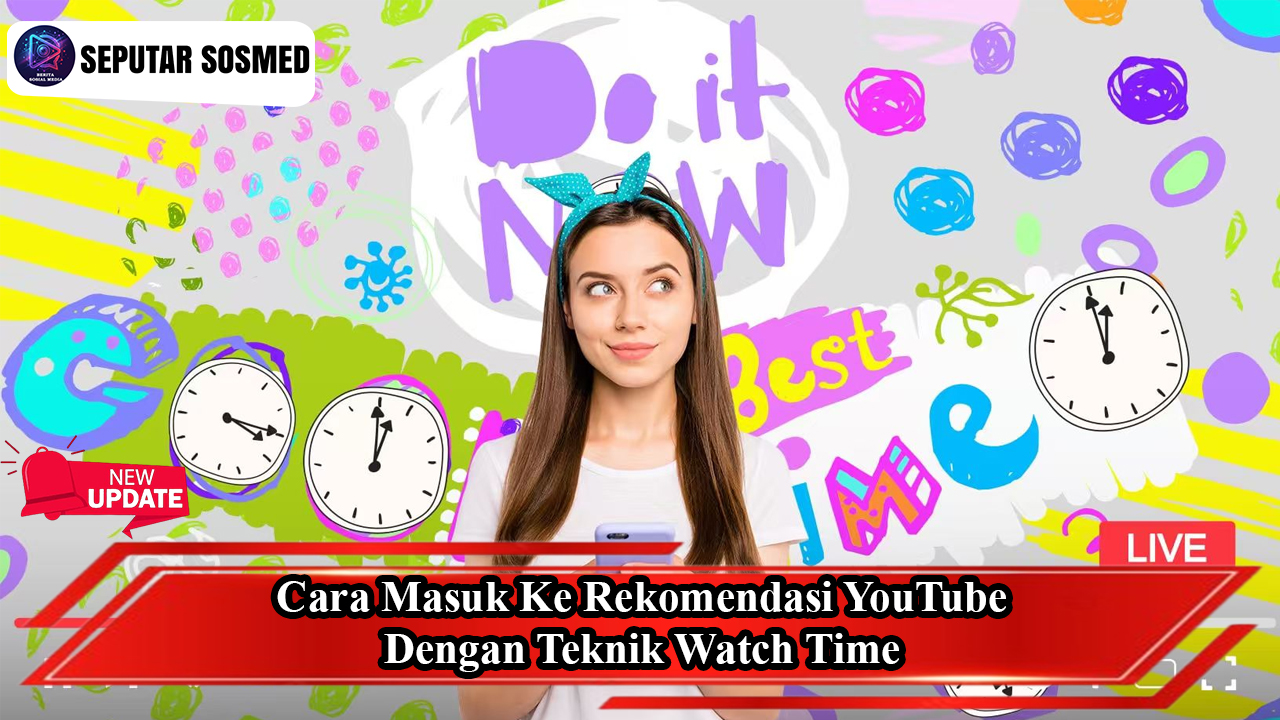 Cara Masuk ke Rekomendasi YouTube dengan Teknik Watch Time