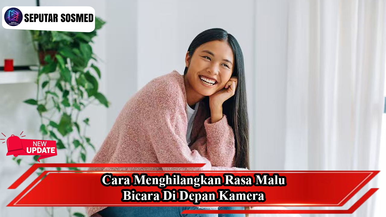 Cara Menghilangkan Rasa Malu Bicara di Depan Kamera