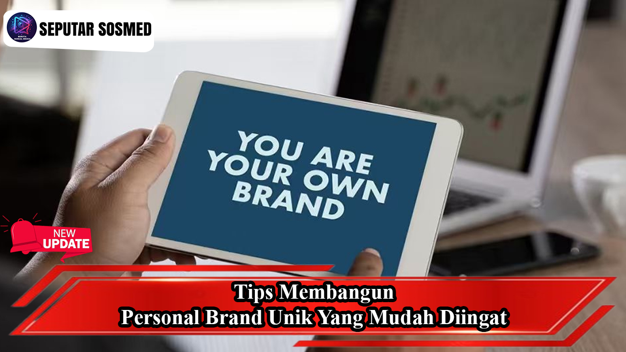 Tips Membangun Personal Brand Unik yang Mudah Di ingat