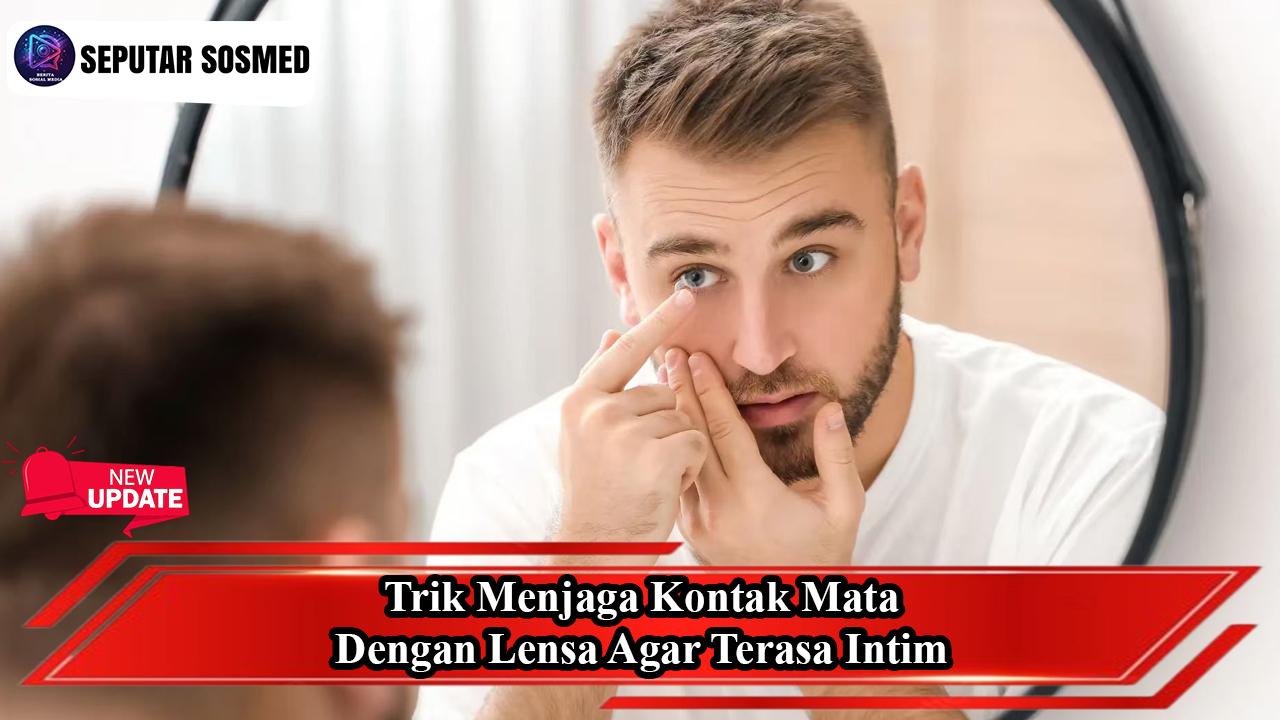 Trik Menjaga Kontak Mata dengan Lensa Agar Terasa Intim