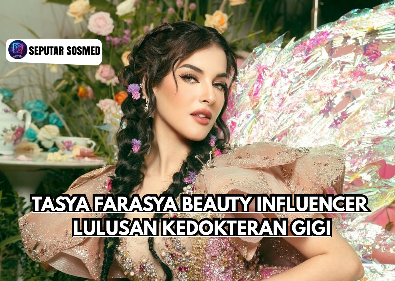 Tasya Farasya Beauty Influencer Lulusan Kedokteran Gigi