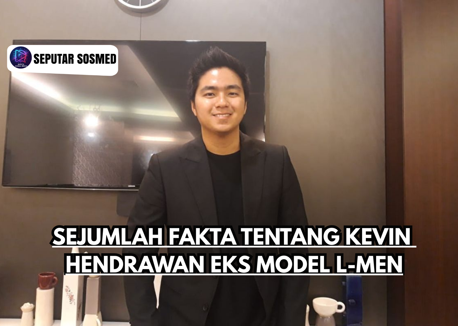 Sejumlah Fakta tentang Kevin Hendrawan Eks Model L-Men