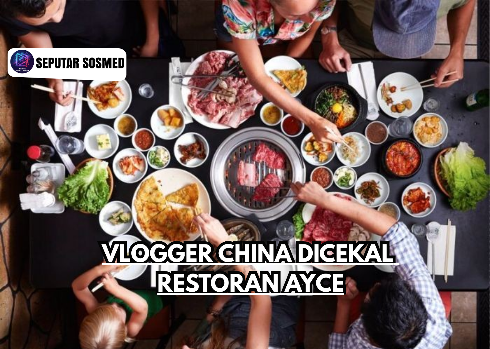 Vlogger China Di cekal Restoran AYCE