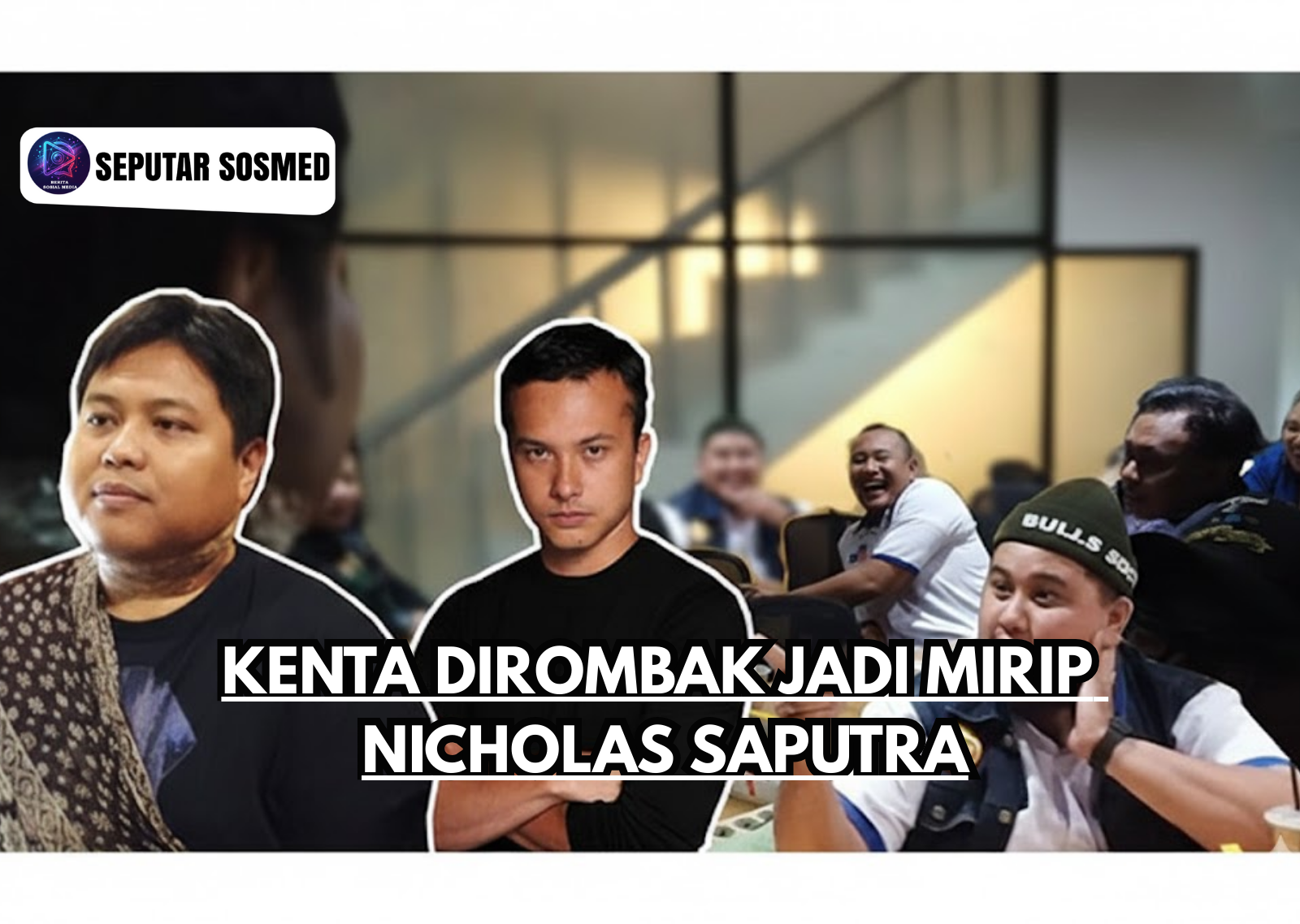 Kenta Di rombak Jadi Mirip Nicholas Saputra