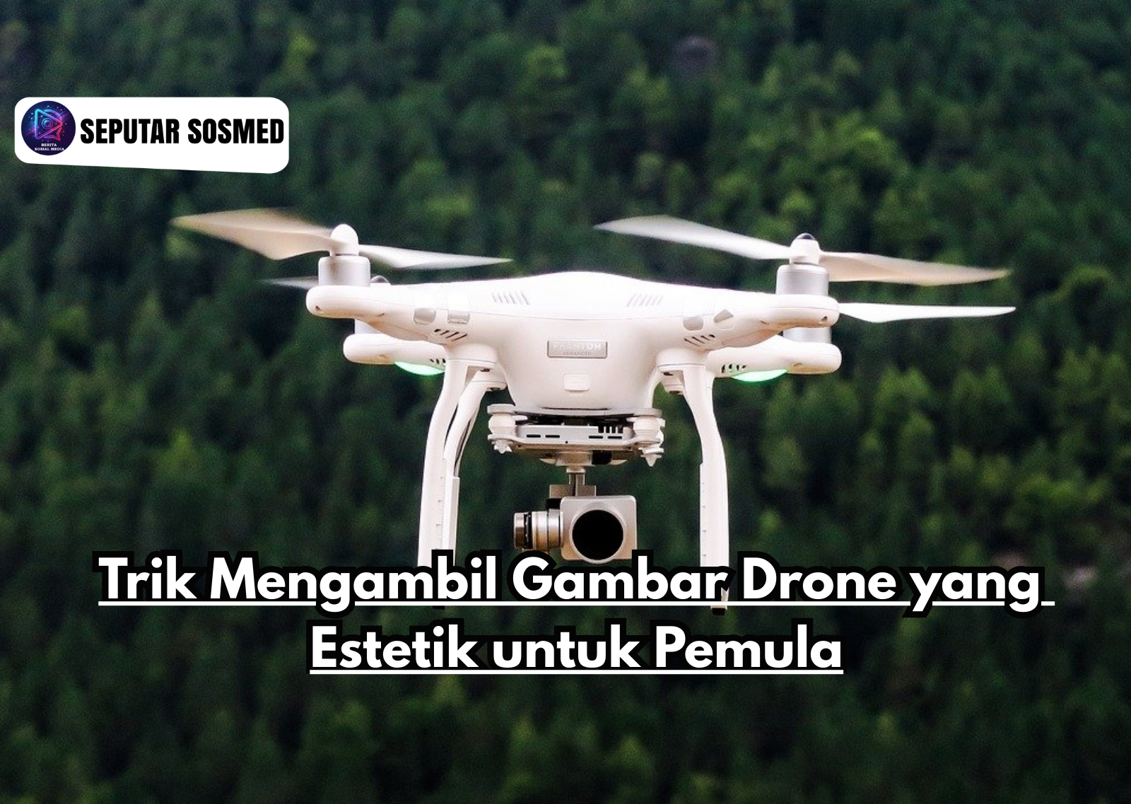 Trik Mengambil Gambar Drone yang Estetik untuk Pemula