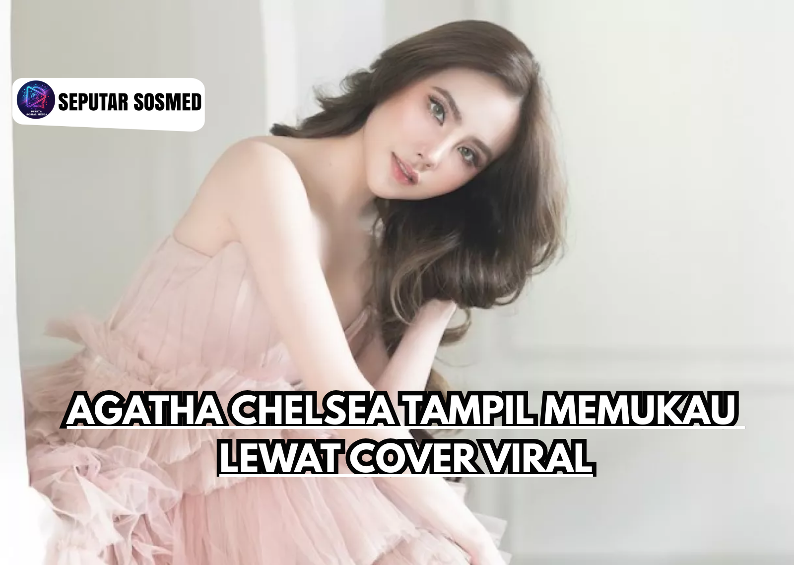 Agatha Chelsea Tampil Memukau lewat Cover Viral