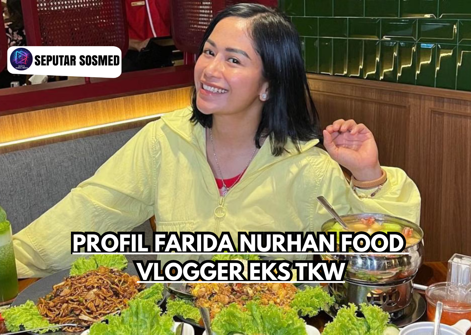 Farida Nurhan Food Vlogger Eks TKW