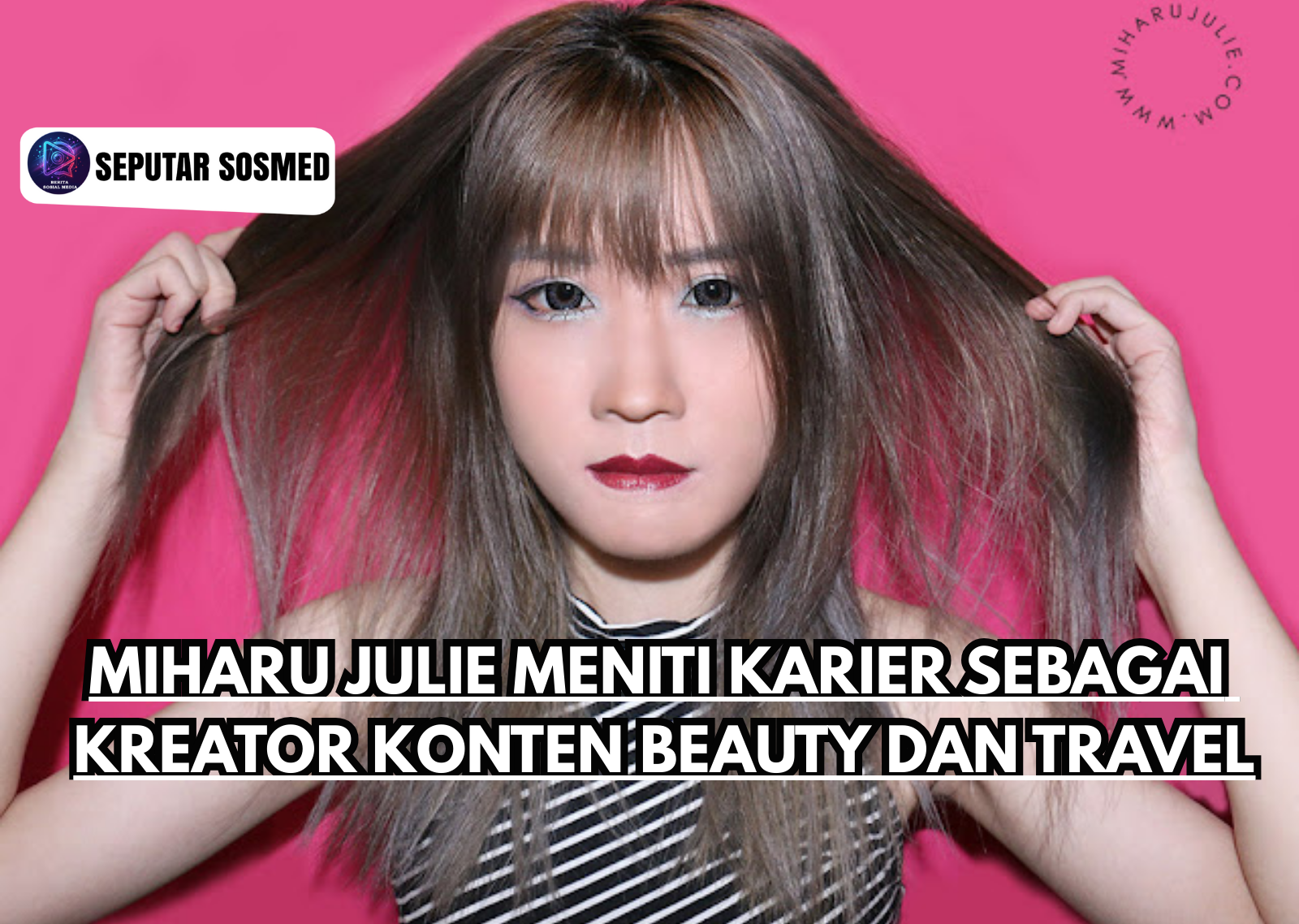 Miharu Julie Meniti Karier Sebagai Kreator Konten Beauty