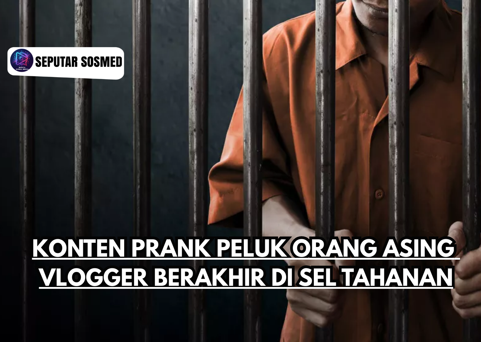 Konten Prank Peluk Orang Asing Vlogger Berakhir di Sel Tahanan