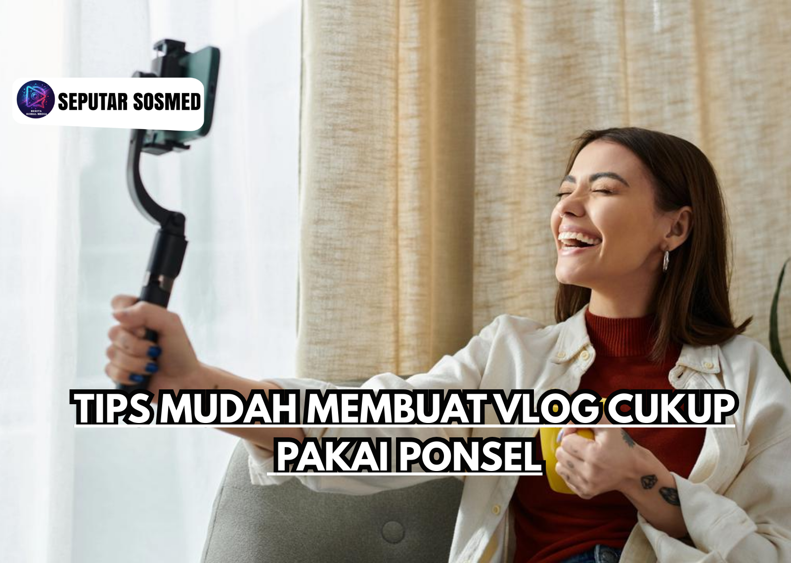 Tips Mudah Membuat Vlog Cukup Pakai Ponsel