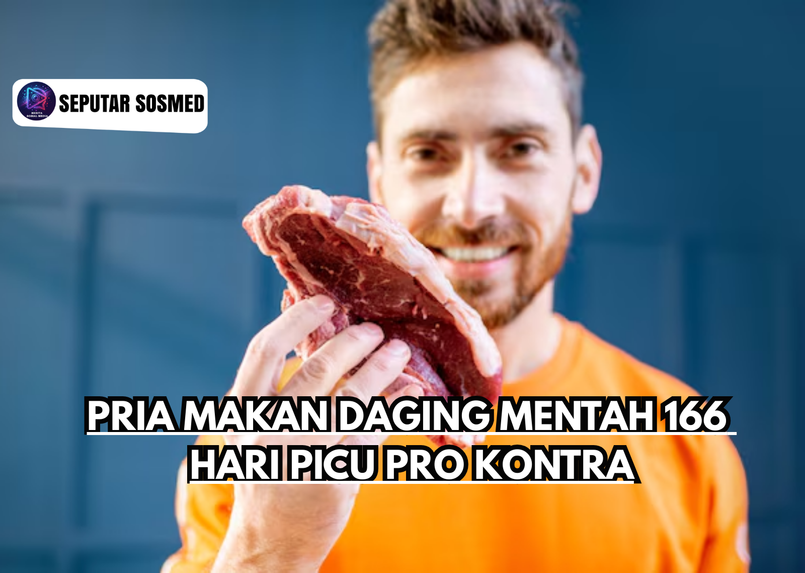Pria Makan Daging Mentah 166 Hari Picu Pro Kontra