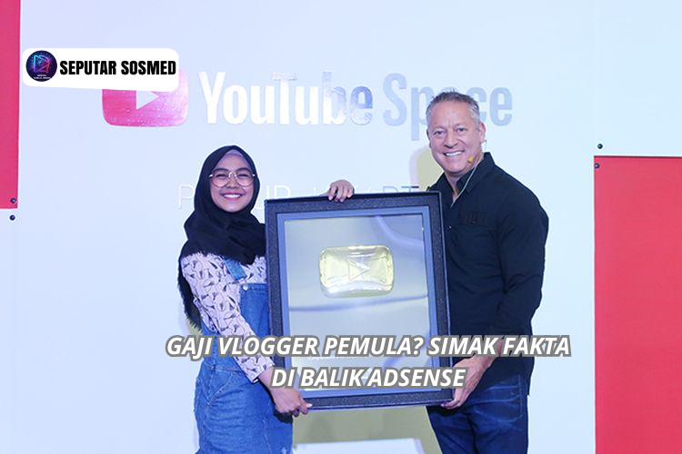 Berapa Gaji Vlogger Pemula Simak Fakta di Balik AdSense