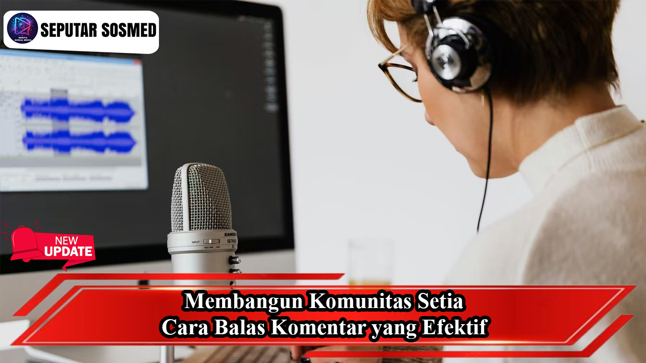 Membangun Komunitas Setia Cara Balas Komentar yang Efektif