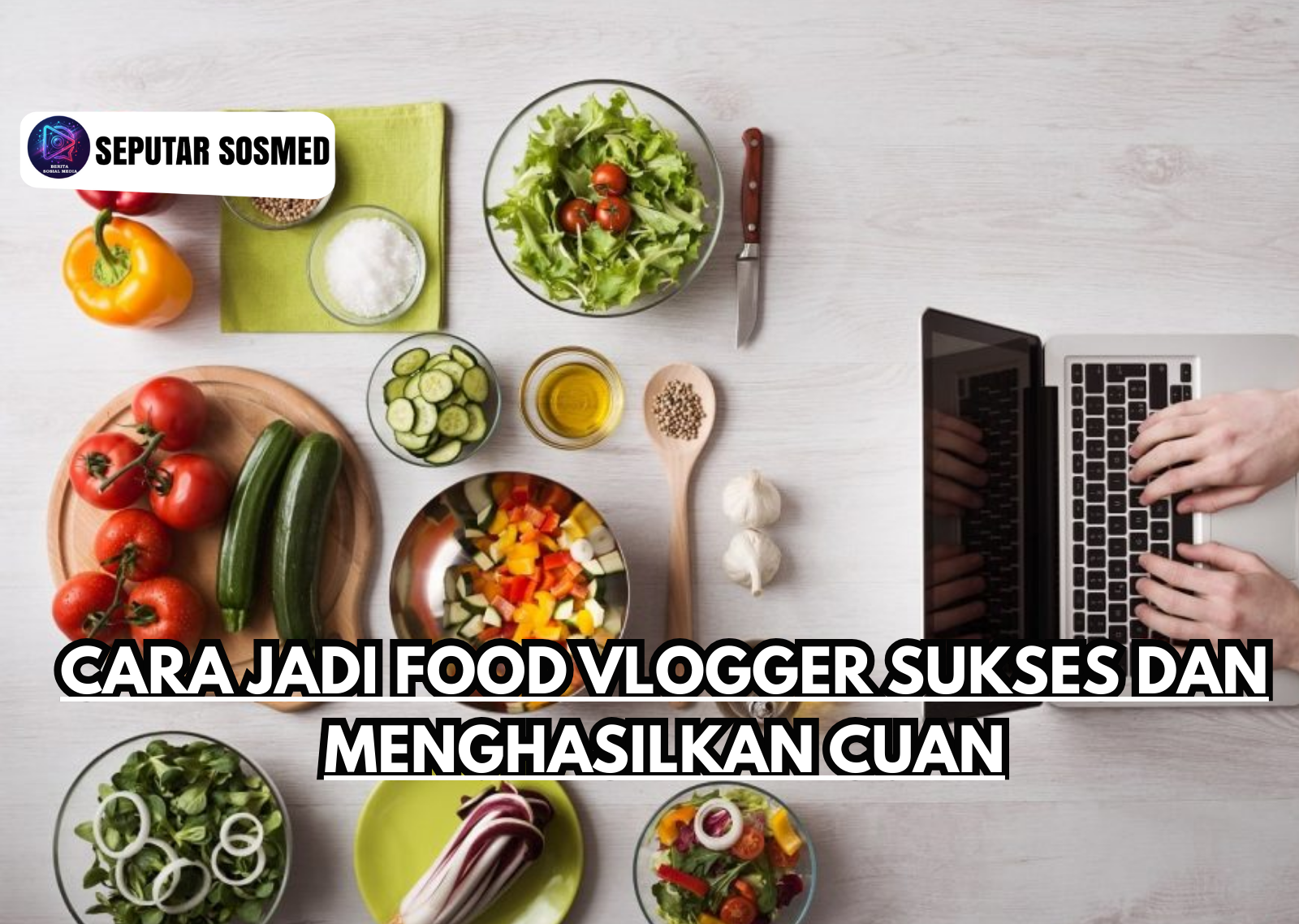 Cara Jadi Food Vlogger Sukses dan Menghasilkan Cuan
