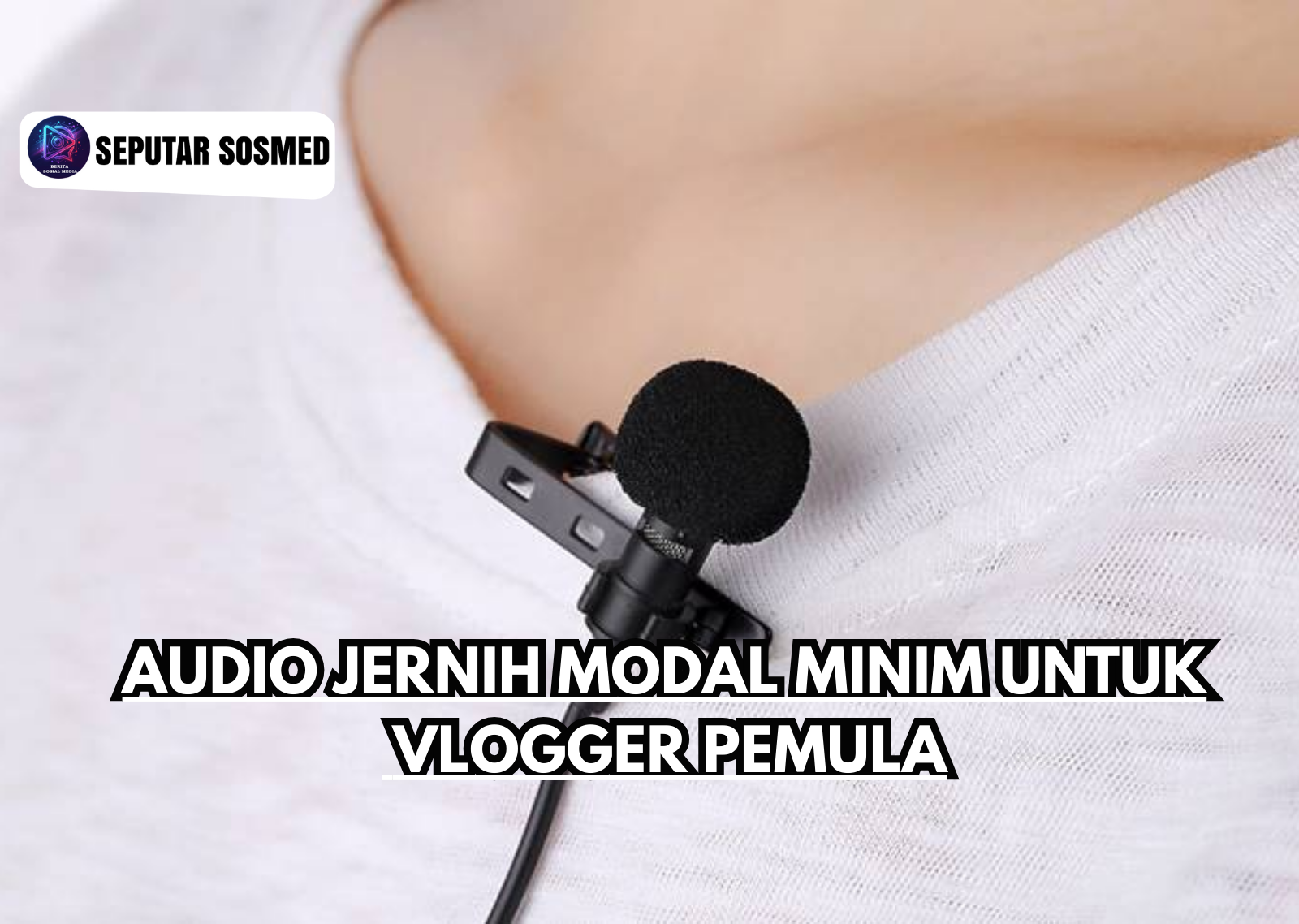 Audio Jernih Modal Minim untuk Vlogger Pemula