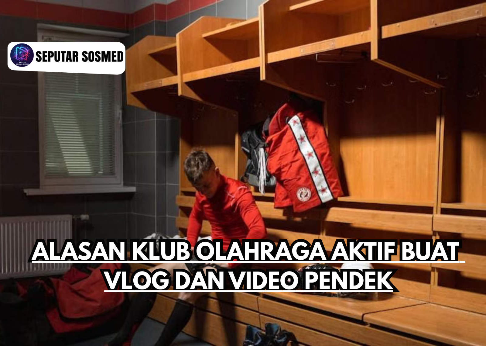 Alasan Klub Olahraga Aktif Buat Vlog dan Video Pendek