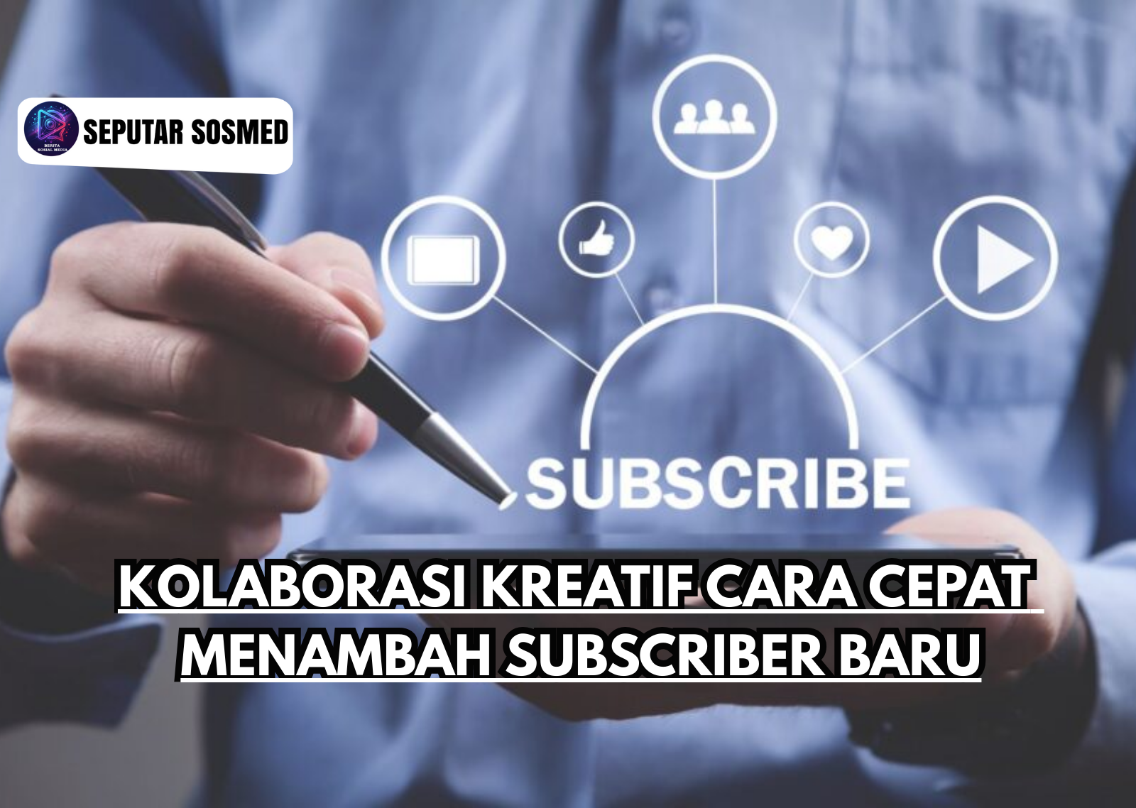 Kolaborasi Kreatif Cara Cepat Menambah Subscriber Baru