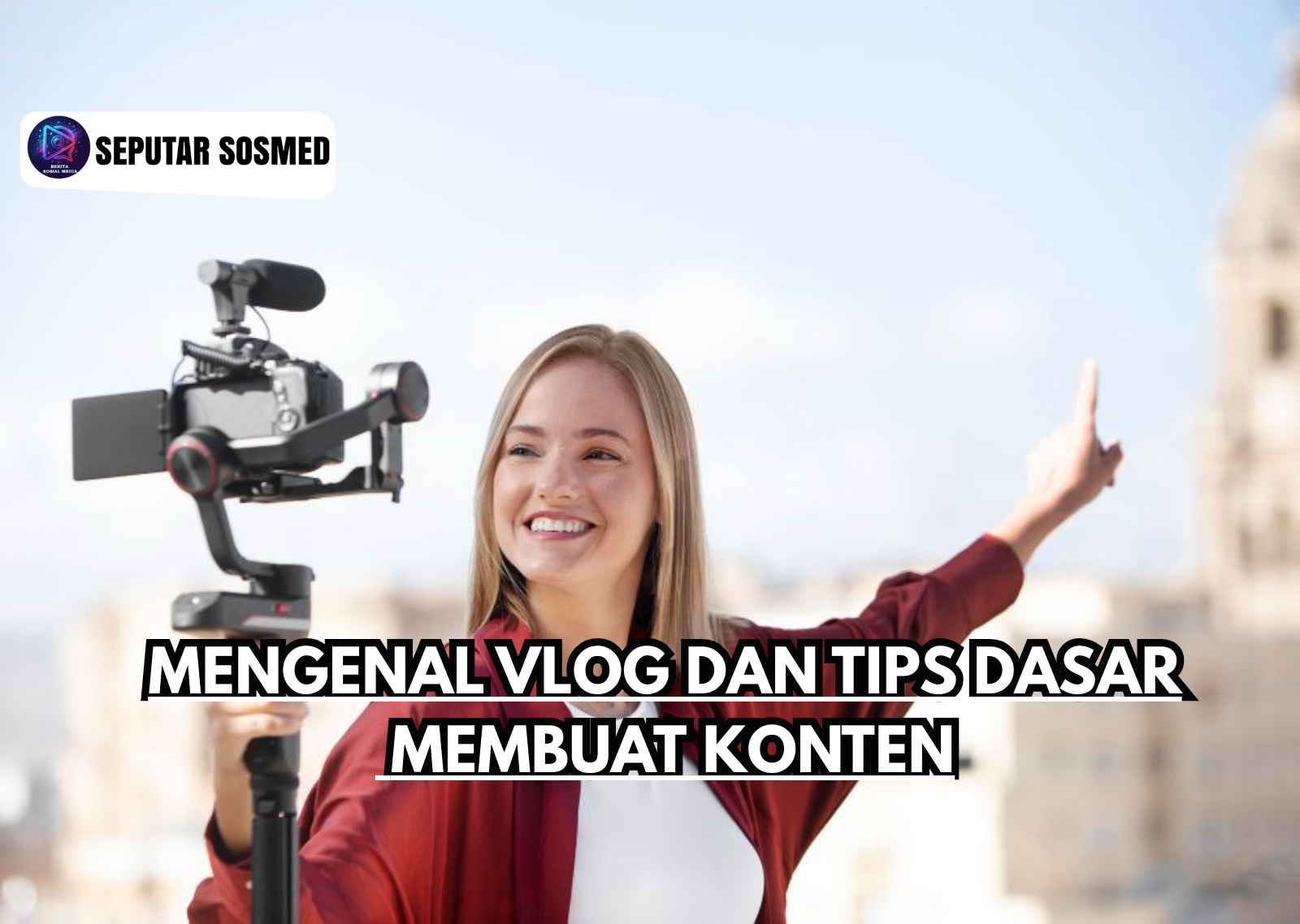 Mengenal Vlog dan Tips Dasar Membuat Konten