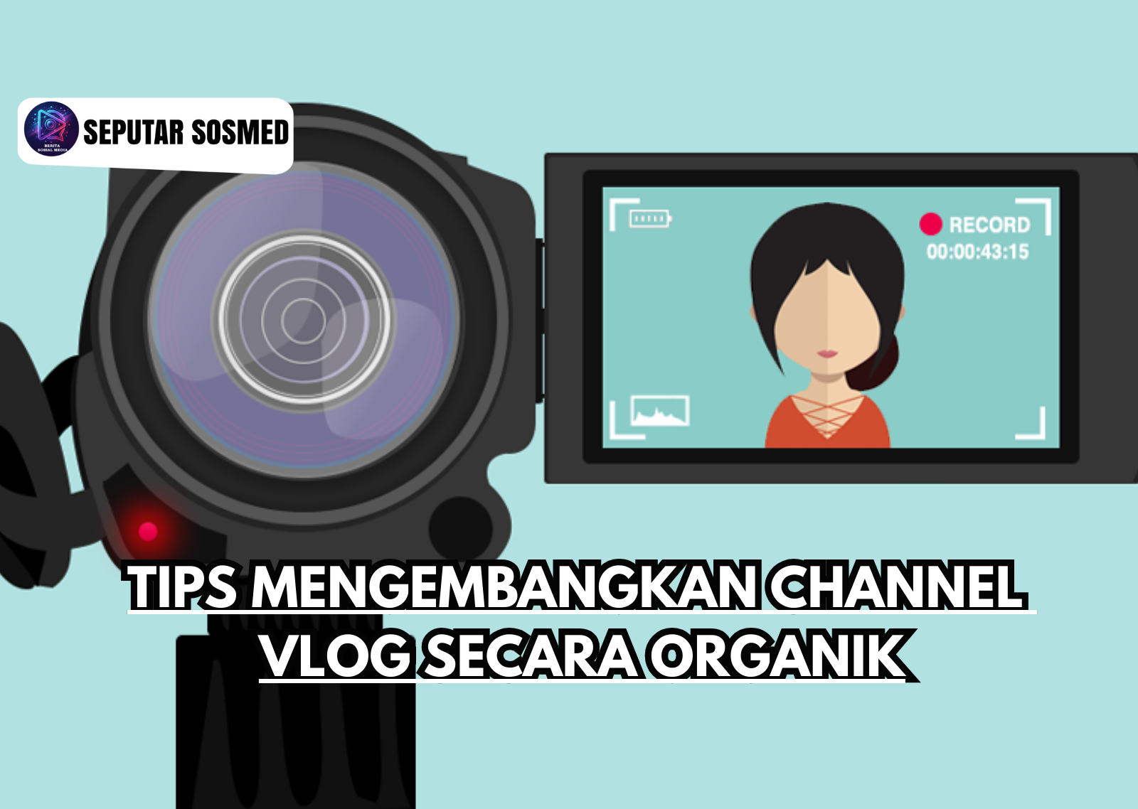 Tips Mengembangkan Channel Vlog Secara Organik