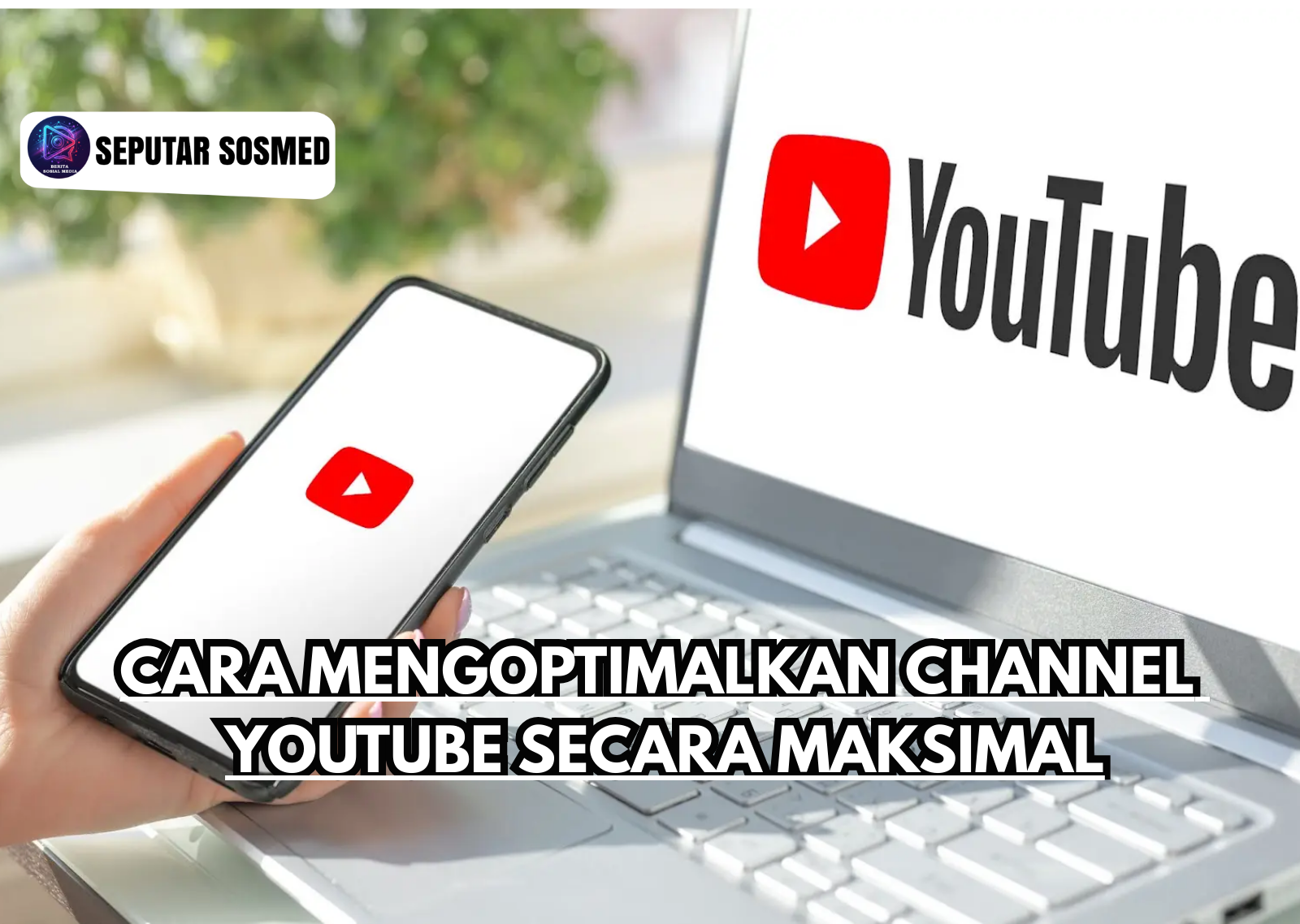 Cara Mengoptimalkan Channel YouTube Secara Maksimal