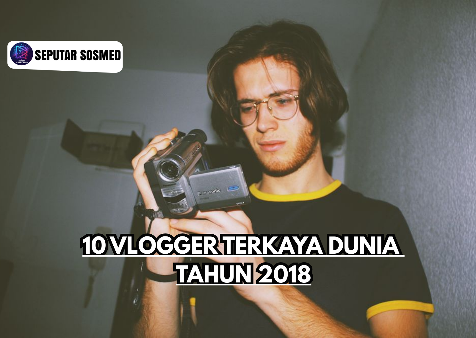 10 Vlogger Terkaya Dunia Tahun 2018