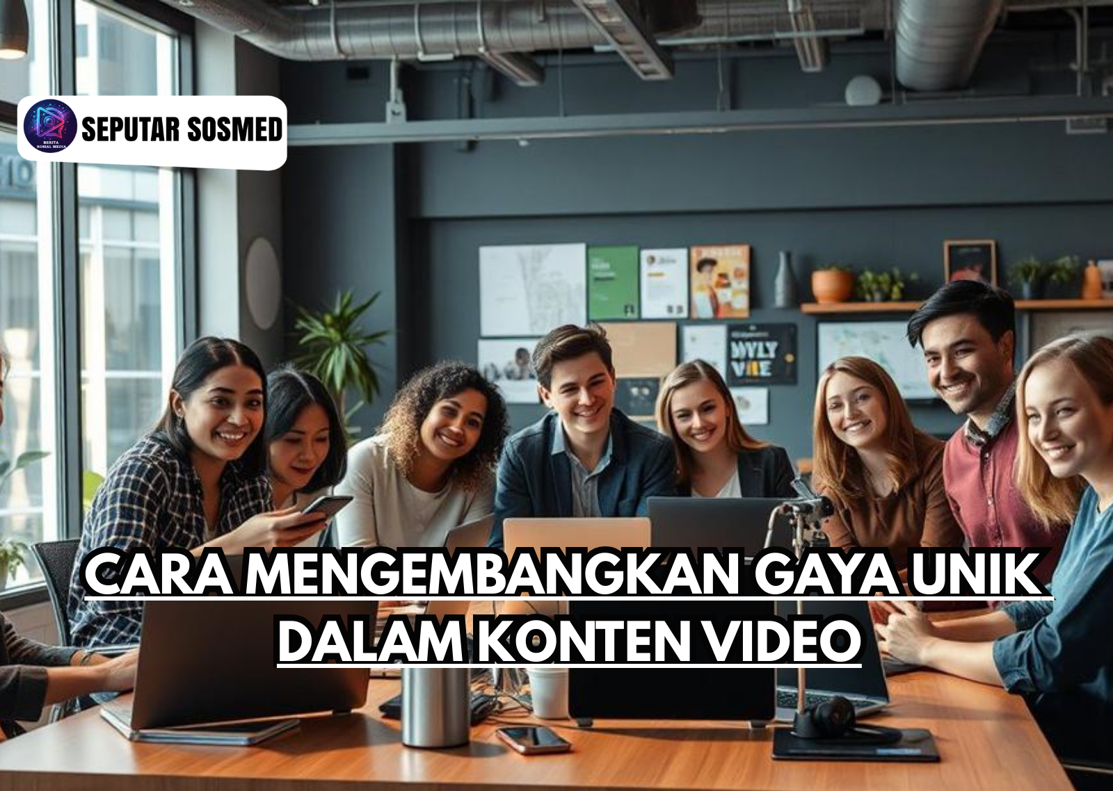 Cara Mengembangkan Gaya Unik dalam Konten Video