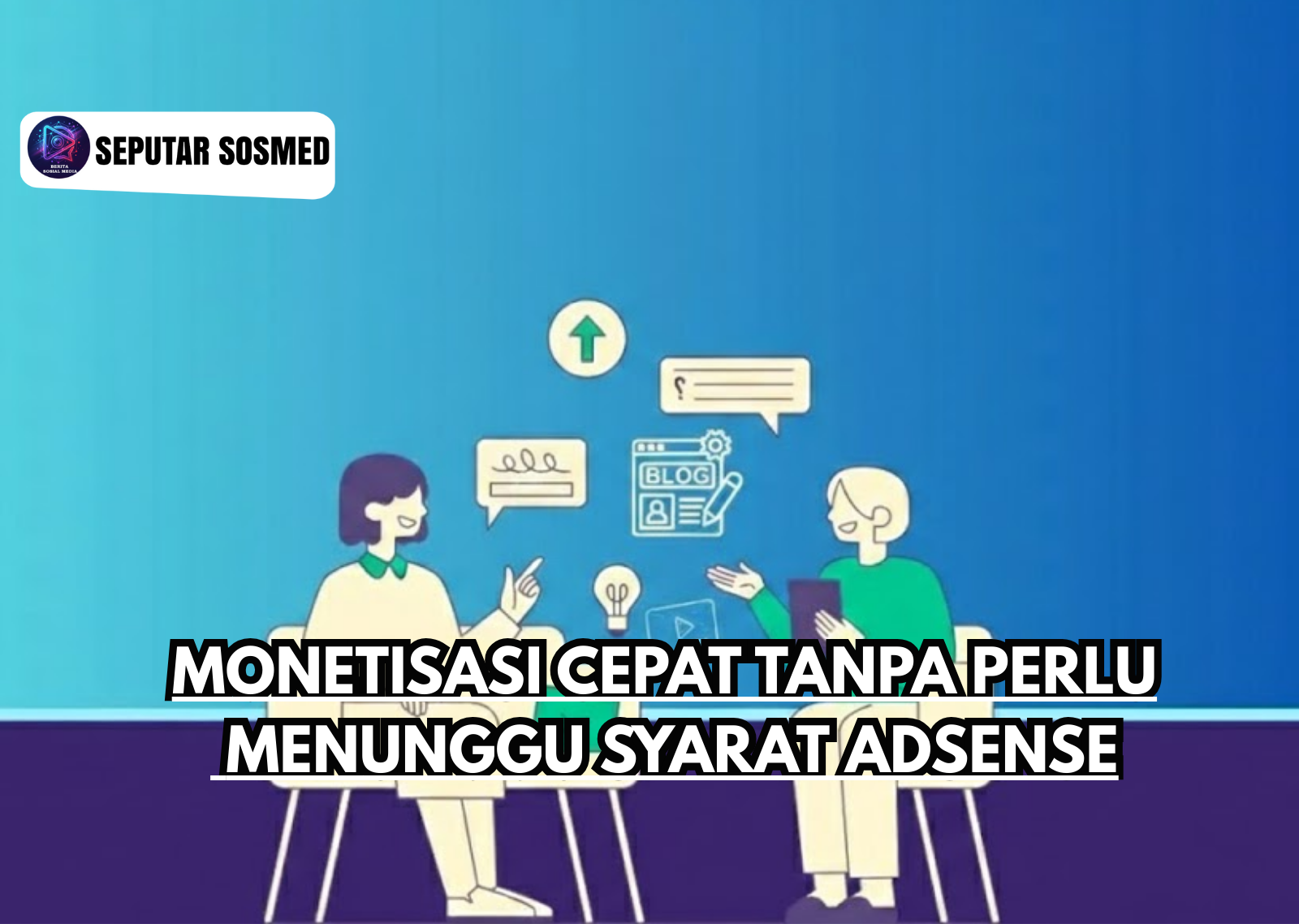 Monetisasi Cepat Tanpa Perlu Menunggu Syarat Adsense