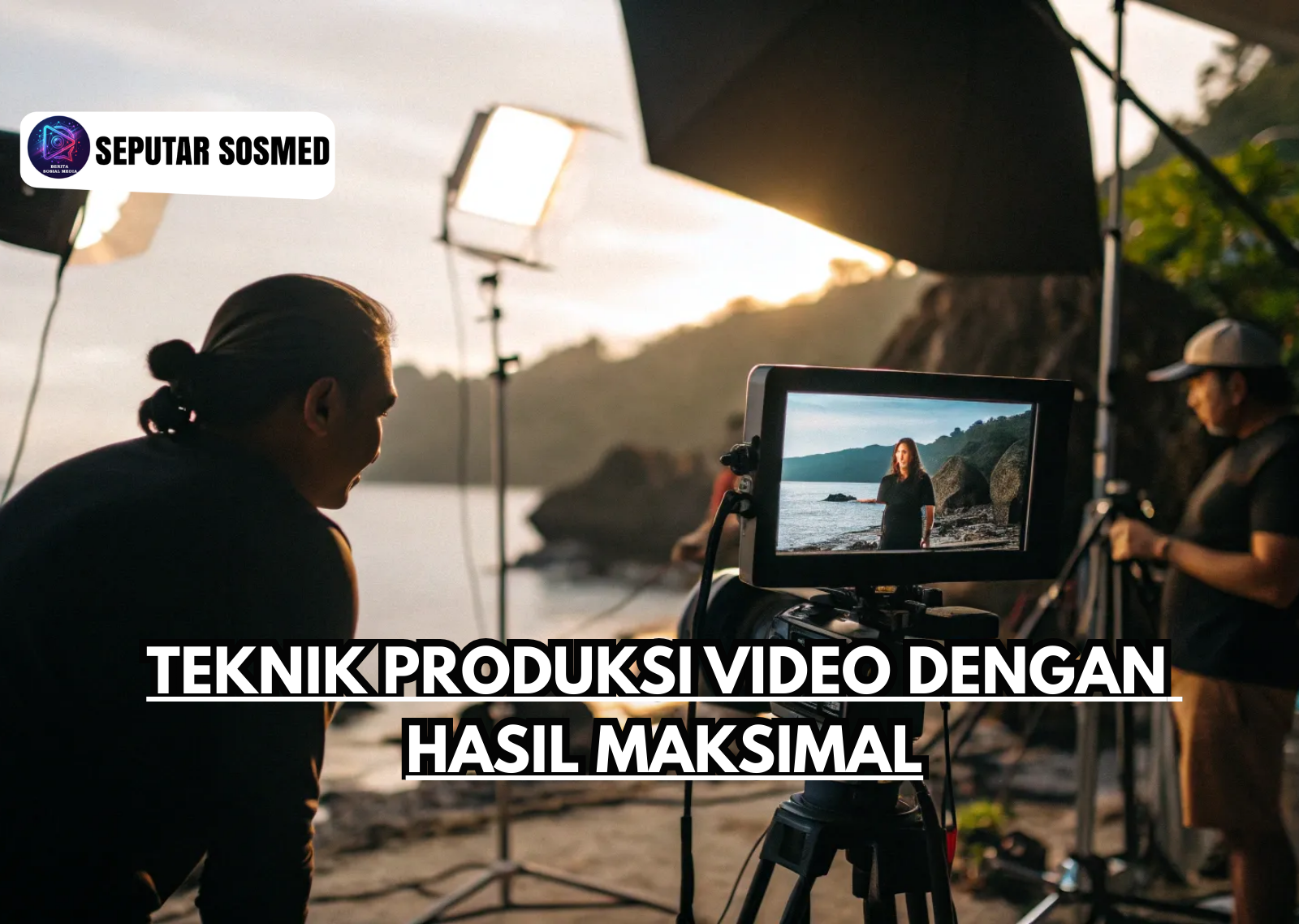 Teknik Produksi Video dengan Hasil Maksimal