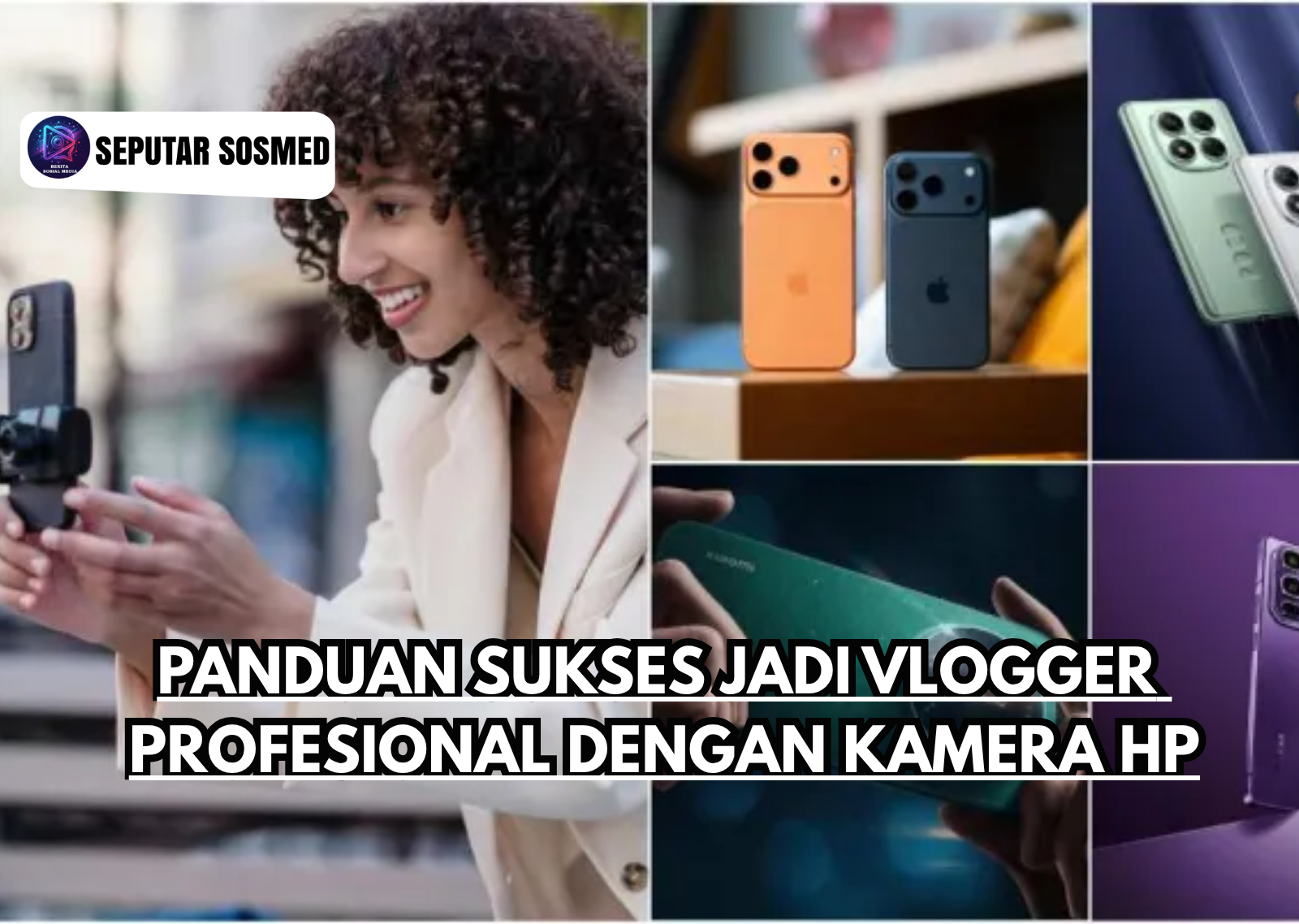 Panduan Sukses Jadi Vlogger Profesional dengan Kamera HP