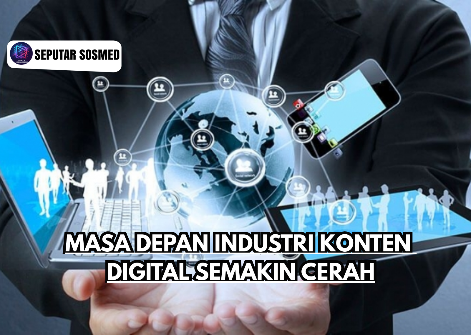 Masa Depan Industri Konten Digital Semakin Cerah