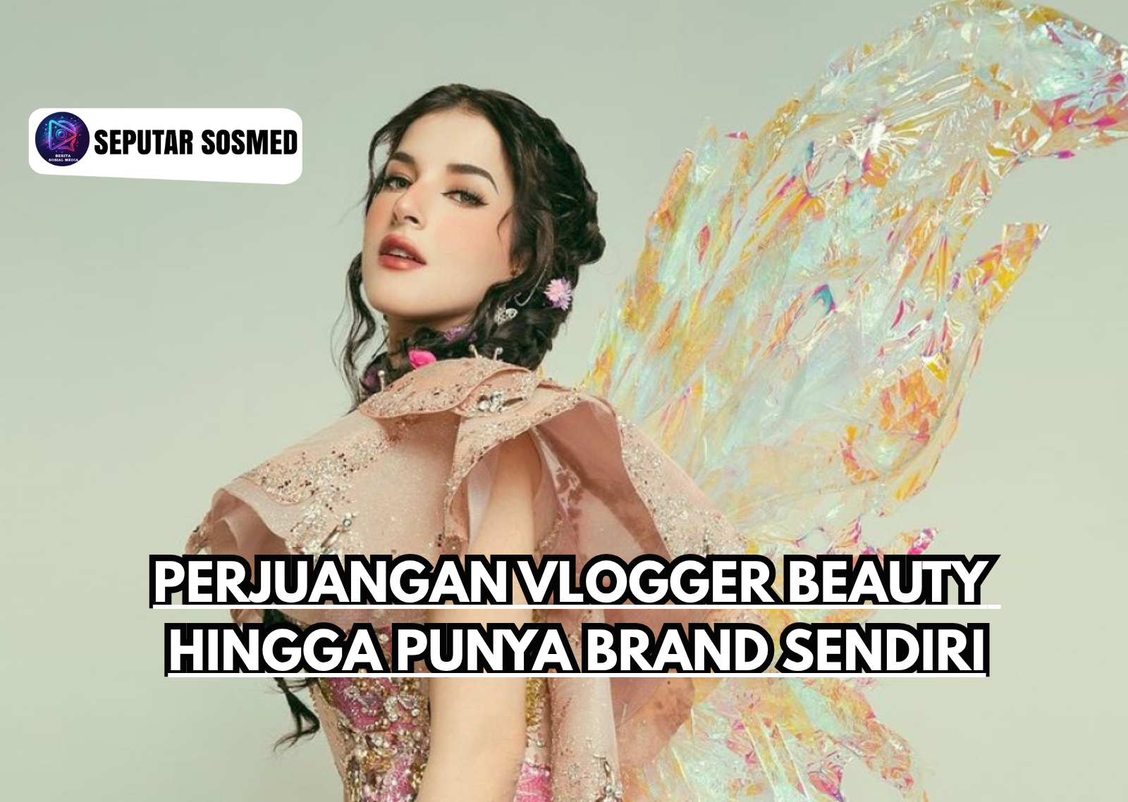 Perjuangan Vlogger Beauty Hingga Punya Brand Sendiri