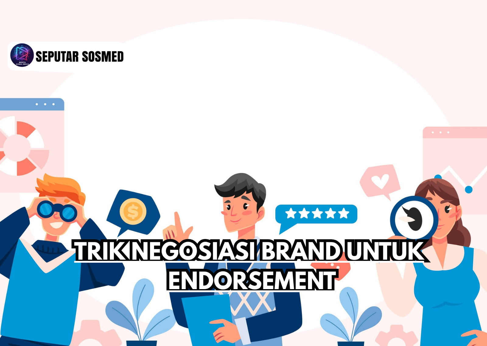 Trik Negosiasi Brand untuk Endorsement