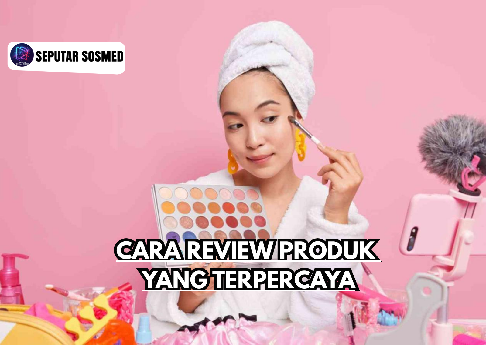 Cara Review Produk yang Terpercaya