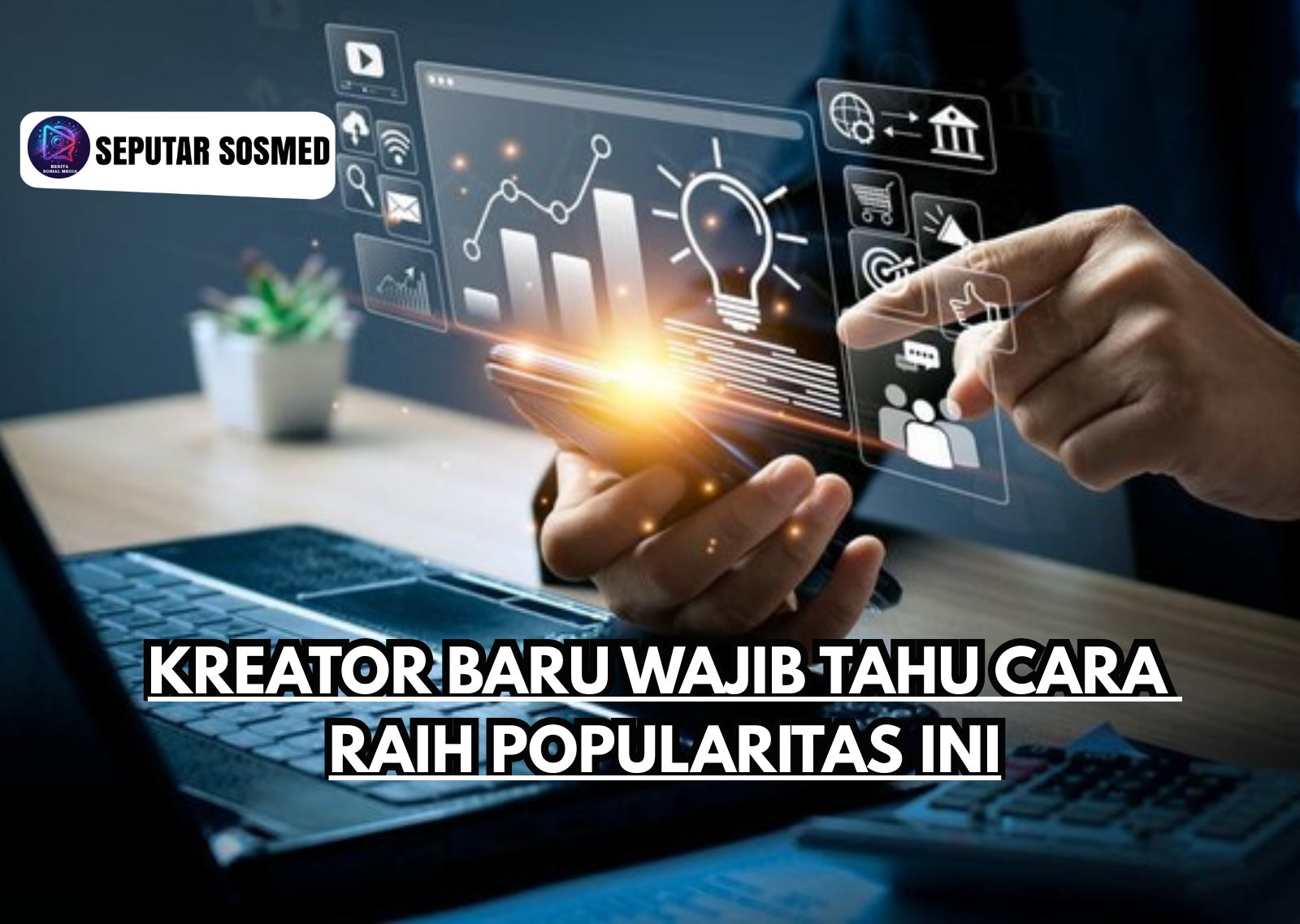 Kreator Baru Wajib Tahu Cara Raih Popularitas Ini