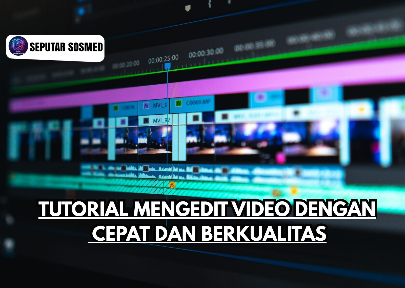 Tutorial Mengedit Video dengan Cepat dan Berkualitas