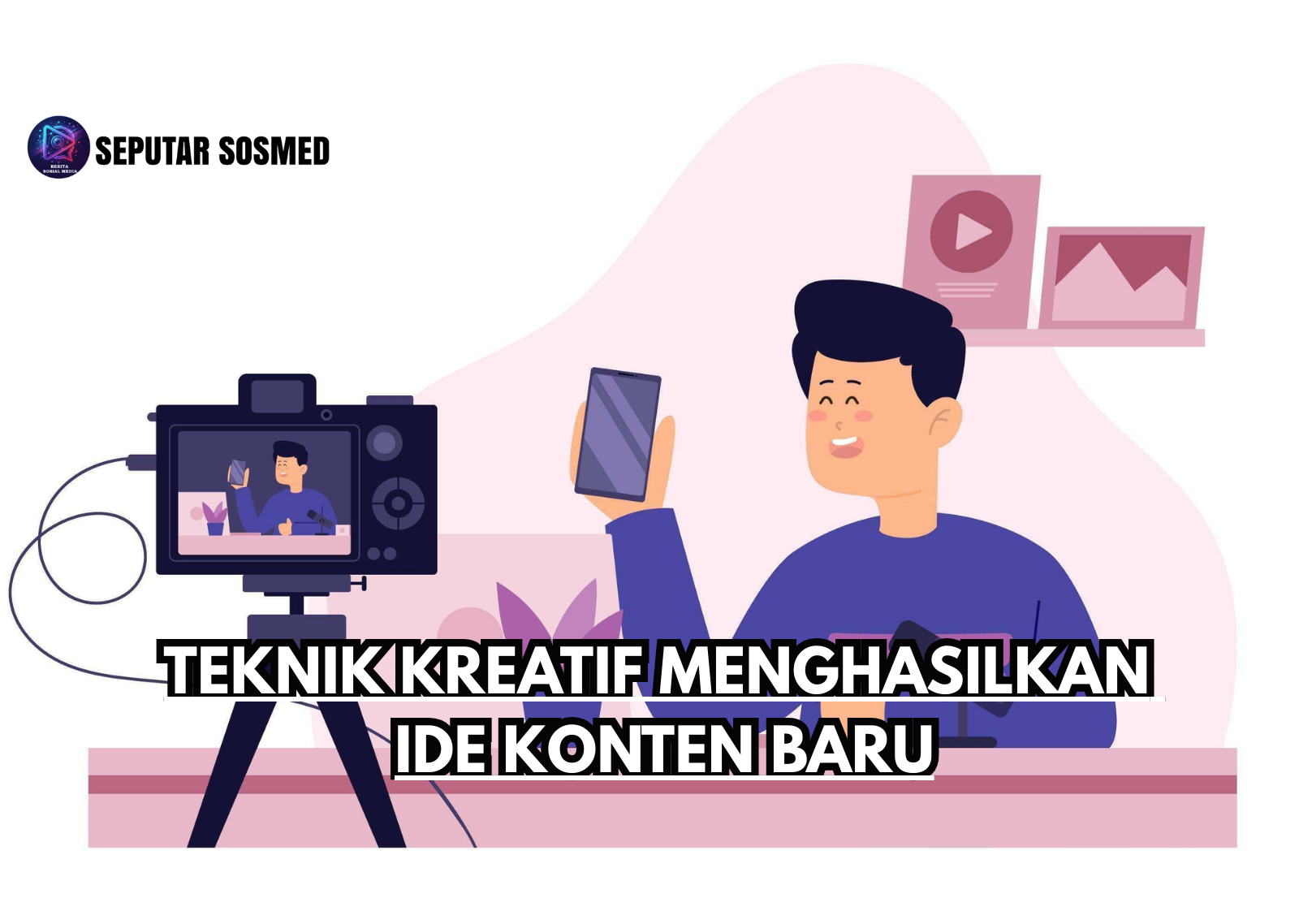 Teknik Kreatif Menghasilkan Ide Konten Baru