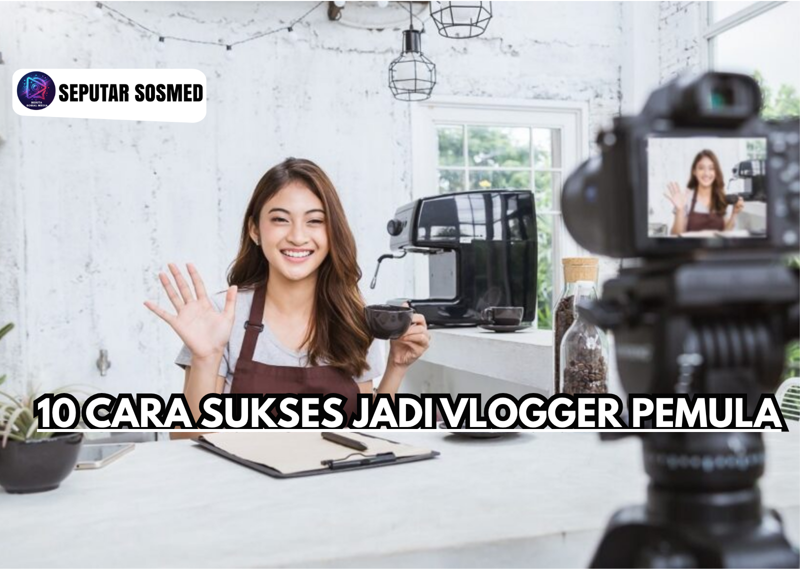 10 Cara Sukses Jadi Vlogger Pemula