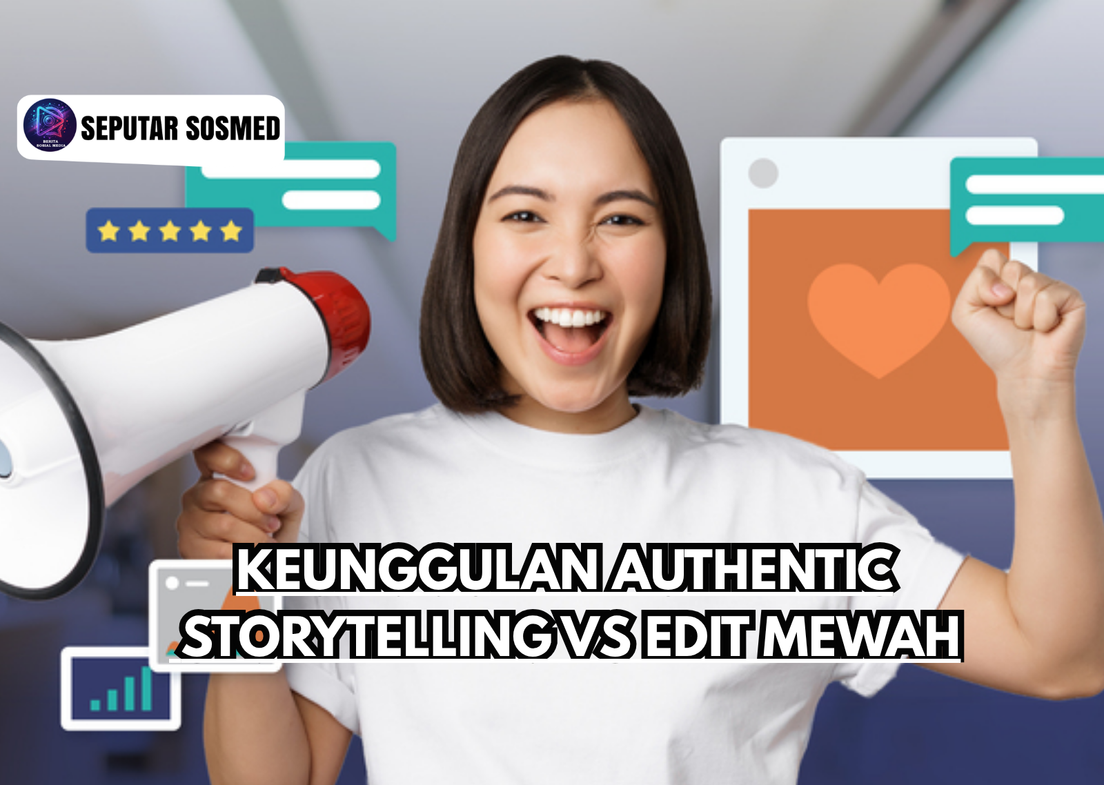 Keunggulan Authentic Storytelling vs Edit Mewah