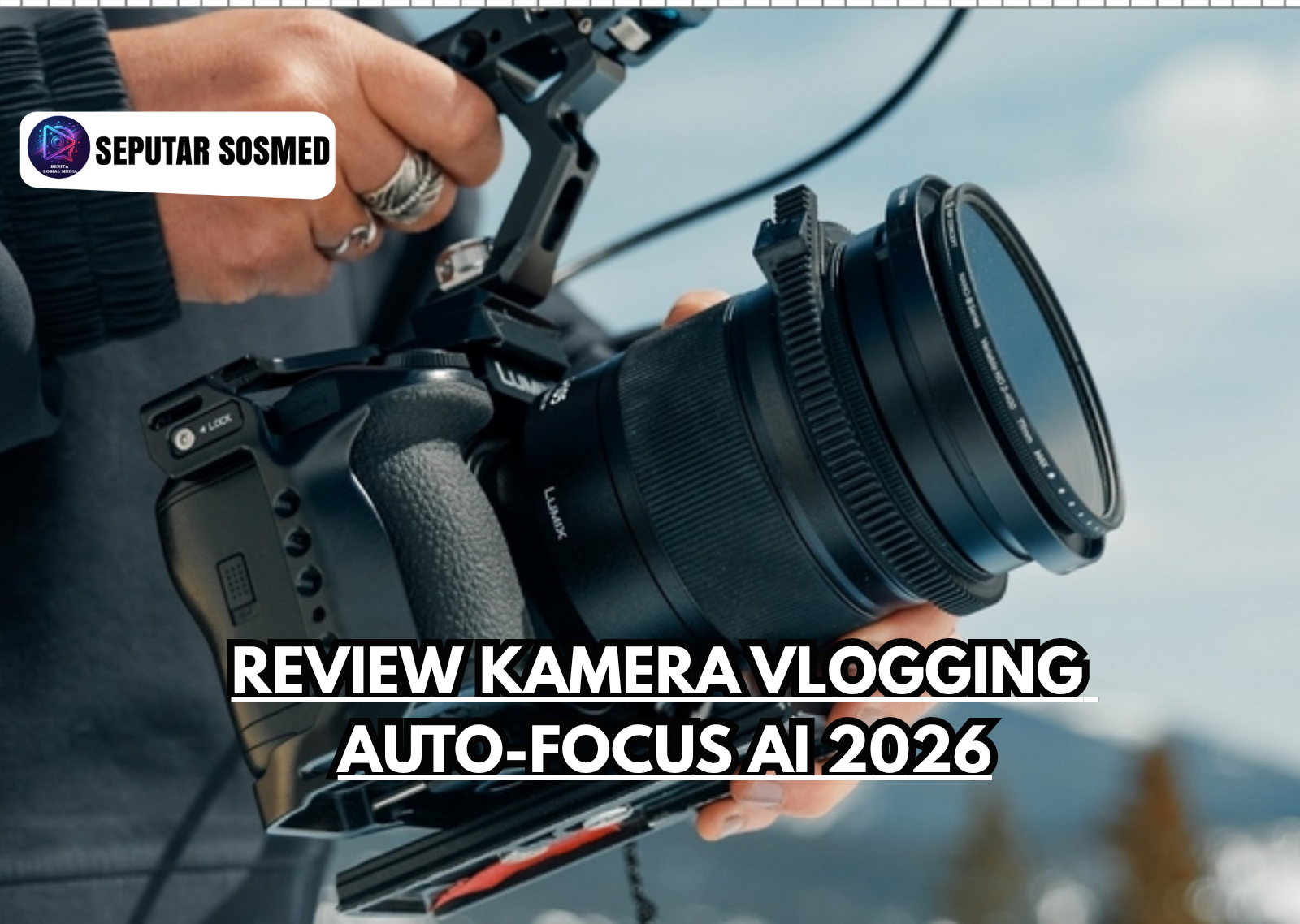 Review Kamera Vlogging Auto-Focus AI 2026