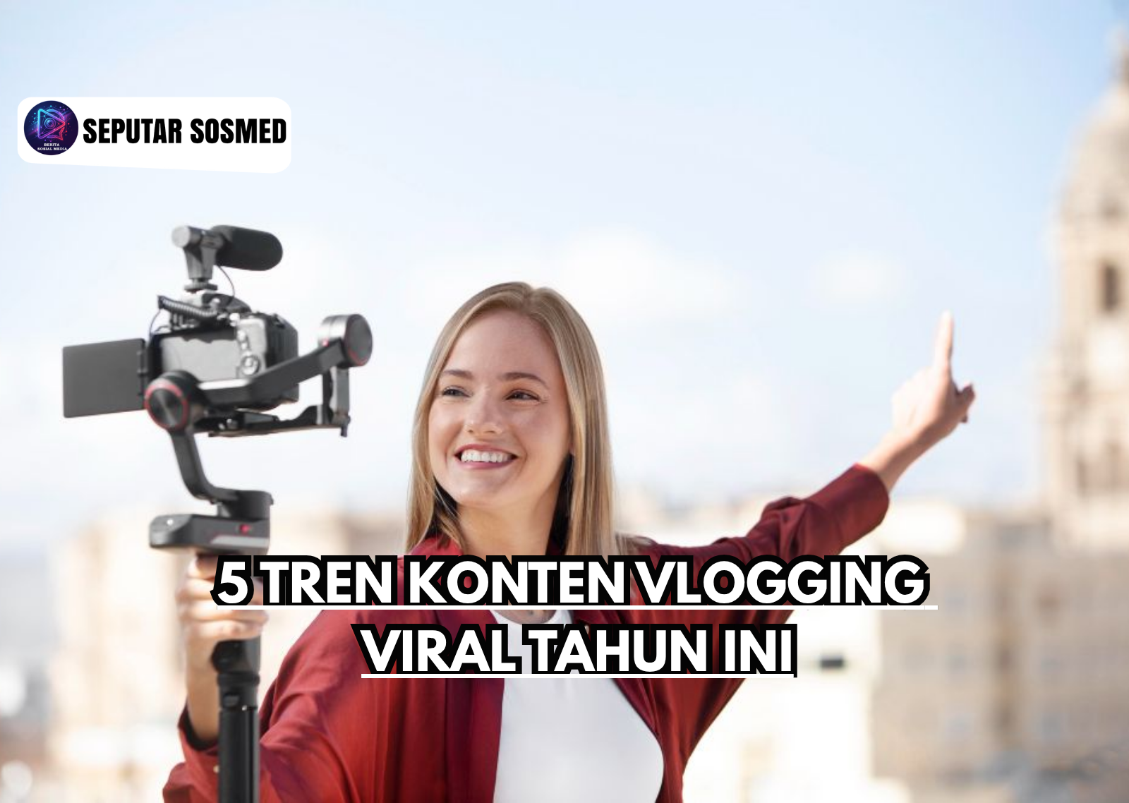 5 Tren Konten Vlogging Viral Tahun Ini