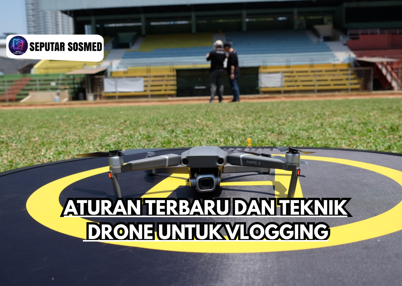 Aturan Terbaru Dan Teknik Drone untuk Vlogging